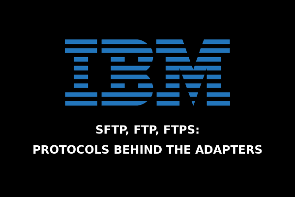 SFTP, FTP, FTPS: Protocol Behind the Adapters